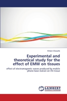 Experimental and theoretical study for the effect of EMW on tissues 3659202223 Book Cover
