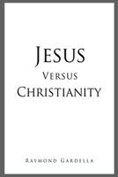 Jesus Versus Christianity 1662808399 Book Cover