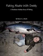 Fishing Alaska with Daddy 1456862251 Book Cover