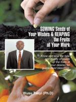 Sowing Seeds of Your Wishes & Reaping the Fruits of Your Work: Know and Sow the Type and Quality of Seeds of the Fruits of Your Desires for Guaranteed 1491880341 Book Cover