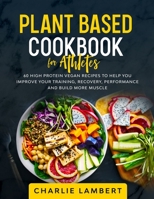 Plant-Based Cookbook for Beginners: 130 Delicious, Easy and Health Restoring Vegan Recipes & a 28 Day Meal Plan to Kickstart Your Journey 1989638988 Book Cover