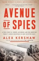 Avenue of Spies: A True Story of Terror, Espionage, and One American Family's Heroic Resistance in Nazi-Occupied Paris 0804140057 Book Cover