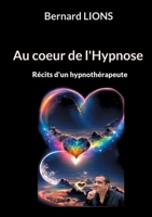 Au coeur de l'Hypnose: Récits d'un hypnothérapeute (French Edition) 2322558613 Book Cover