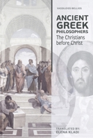 Ancient Greek Philosophers: The Christians before Christ 1917613490 Book Cover
