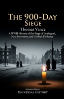 The 900-Day Siege: A WWII History of the Siege of Leningrad, Nazi Starvation, and Civilian Defiance B0GSB7BMJH Book Cover