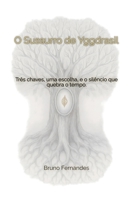 O Sussurro de Yggdrasil: Três chaves, uma escolha, e o silêncio que quebra o tempo. (Portuguese Edition) B0GWL1FZ73 Book Cover
