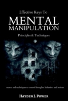 Effective Keys to MENTAL MANIPULATION: Principles & Techniques - Secrets and Techniques to control thoughts, behaviors and actions - Dark Psychology and NLP. B087SN736Q Book Cover