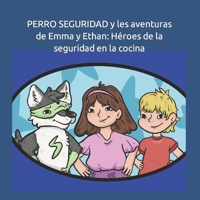 PERRO SEGURIDAD y les aventuras de Emma y Ethan: Héroes de la seguridad en la cocina B0BYR7SPM6 Book Cover
