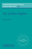 The q-Schur Algebra (London Mathematical Society Lecture Note Series) 0521645581 Book Cover
