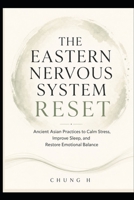 THE EASTERN NERVOUS SYSTEM RESET: Ancient Asian Rituals for Calm, Sleep, Energy & Emotional Healing B0H1HQMTVH Book Cover