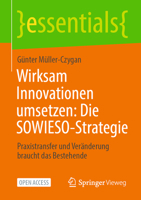 Wirksam Innovationen umsetzen: Die SOWIESO-Strategie: Praxistransfer und Veränderung braucht das Bestehende (essentials) (German Edition) 3658529210 Book Cover