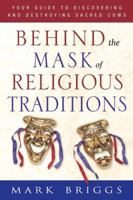 Behind the Mask of Religious Traditions 0768424011 Book Cover