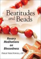 Beatitudes and Beads: Rosary Meditations on Blessedness 0764819666 Book Cover