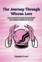 The Journey Through Wiccan Lore: Wiccan Pathways: Tracing the Rich History and Enduring Traditions of the Craf 963522978X Book Cover