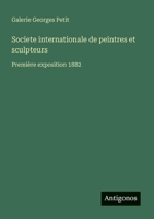 Societe internationale de peintres et sculpteurs: Première exposition 1882 (French Edition) 3563212775 Book Cover