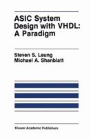 ASIC System Design with VHDL: A Paradigm (The Springer International Series in Engineering and Computer Science) 1461564751 Book Cover