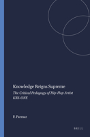 Knowledge Reigns Supreme: The Critical Pedagogy of Hip-Hop Artist Krs-One 907787450X Book Cover