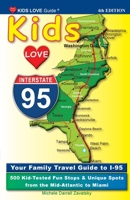 KIDS LOVE I-95, 4th Edition: Your Family Travel Guide to I-95. 500 Kid-Tested Fun Stops & Unique Spots from the Mid-Atlantic to Miami B0C61KKMQ4 Book Cover