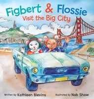 Figbert & Flossie Visit the Big City: A Children's Picture Book About Friendship and Kindness for Ages 4-8 B0DTYF63H5 Book Cover