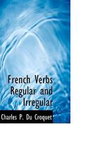 French Verbs Regular and Irregular 1113387327 Book Cover