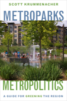 Metroparks, Metropolitics: A Guide for Greening the Region 1610918363 Book Cover