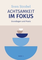 Achtsamkeit im Fokus: Band 1: Grundlagen und Praxis: Präsent statt getrieben: Eine Einführung in die Praxis der Achtsamkeit – für alle, die ... und verstehen wollen (German Edition) B0GL37DKJG Book Cover