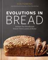 Evolutions in Bread: Artisan Pan Breads and Dutch-Oven Loaves at Home [A baking book] 1984860372 Book Cover