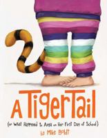 A Tiger Tail: (Or What Happened to Anya on Her First Day of School) 133822204X Book Cover