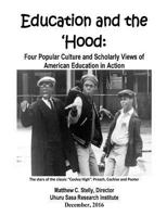 Education and the 'Hood: Four Popular Culture and Scholarly Views of American Education in Action 1979113939 Book Cover