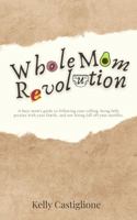 Whole Mom Revolution: A mindset guide for Christian moms who want to pursue purpose, create income, and stay present with their families. B0F94GV62N Book Cover