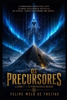 OS PRECURSORES: Livro I — O Protocolo Nexus (Portuguese Edition) B0H21YRVC1 Book Cover