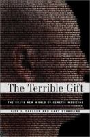 The Terrible Gift: The Brave New World of Genetic Medicine 1891620657 Book Cover