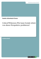 Critical Whiteness. Wie kann Soziale Arbeit von dieser Perspektive profitieren? 3346749789 Book Cover
