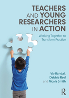 Teachers and Young Researchers in Action: Working Together to Transform Practice 0367144425 Book Cover