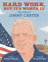 Hard Work, but It's Worth It: The Life of Jimmy Carter 0062643789 Book Cover