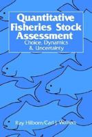 Quantitative Fisheries Stock Assessment: Choice, Dynamics and Uncertainty 1402018452 Book Cover