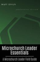 Microchurch Leader Essentials: A Microchurch Leader Field Guide 1499726864 Book Cover