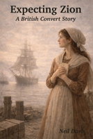 Expecting Zion: A British Convert Story (LDS Stories) B0GBHGXHW1 Book Cover