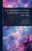 Ex-meridian Altitude Tables, Declination (o0-700). 1024430235 Book Cover