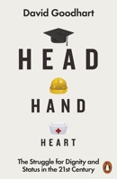 Head, Hand, Heart: Why Intelligence Is Overrated, Manual Workers Matter, and Caregivers Deserve More Respect 1982128445 Book Cover