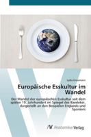 Europäische Esskultur im Wandel: Der Wandel der europäischen Esskultur seit dem späten 19. Jahrhundert im Spiegel des Baedeker, dargestellt an den Beispielen Englands und Spaniens 3639432169 Book Cover