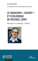 Le marxisme "ouvert" et écologique de Michael Löwy: Hommage à un intellectuel nomade"" (Ouverture Philosophique) (French Edition) 2343170576 Book Cover