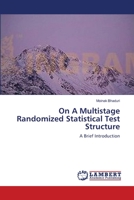 On A Multistage Randomized Statistical Test Structure: A Brief Introduction 3659105376 Book Cover