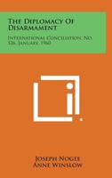 The Diplomacy of Disarmament: International Conciliation, No. 526, January, 1960 1258725371 Book Cover