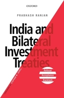 India and Bilateral Investment Treaties: Refusal, Acceptance, Backlash 019949374X Book Cover