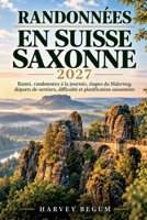 RANDONNÉES EN SUISSE SAXONNE 2027: Bastei, randonnées à la journée, étapes du Malerweg, départs de sentiers, difficulté et planification saisonnière (French Edition) B0HP6ND5S3 Book Cover