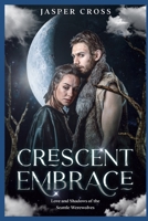 Crescent Embrace: Love and Shadows of the Seattle Werewolves B0C91DKYWG Book Cover