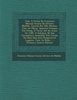 Vida, E Feitos de Francisco Manoel Gomes Da Silveira Malhao, Escrita Por Elle Mesmo: Com as Obras, Quantes Compoz Em Prosa, E Verso Ate Ao Anno de 178 1295294060 Book Cover