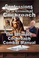 Confessions of a Criminal Cockroach: The Ultimate Cockroach Combat Manual B0F29NPVYK Book Cover