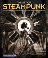 The Art of Steampunk, Revised Second Edition: Extraordinary Devices and Ingenious Contraptions from the Leading Artists of the Steampunk Movement 1565235738 Book Cover